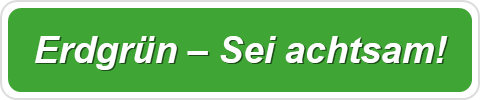 Erdgrün – Sei achtsam!